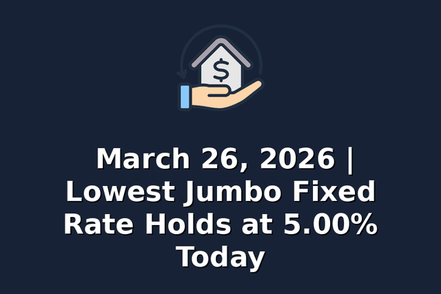 March 26, 2026 | Lowest Jumbo Fixed Rate Holds at 5.00% Today