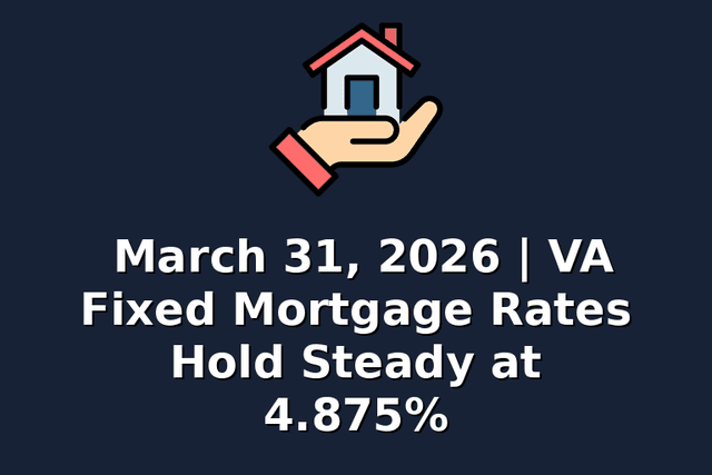 March 31, 2026 | VA Fixed Mortgage Rates Hold Steady at 4.875%