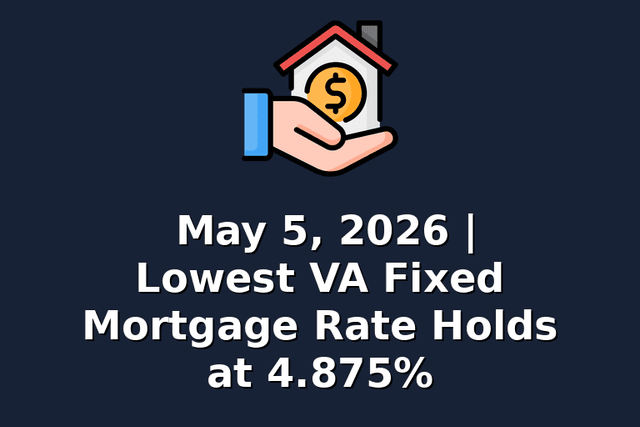 May 5, 2026 | Lowest VA Fixed Mortgage Rate Holds at 4.875%