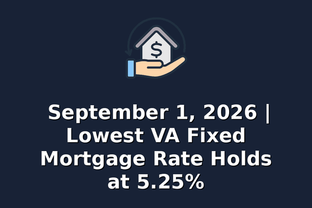 September 1, 2026 | Lowest VA Fixed Mortgage Rate Holds at 5.25%