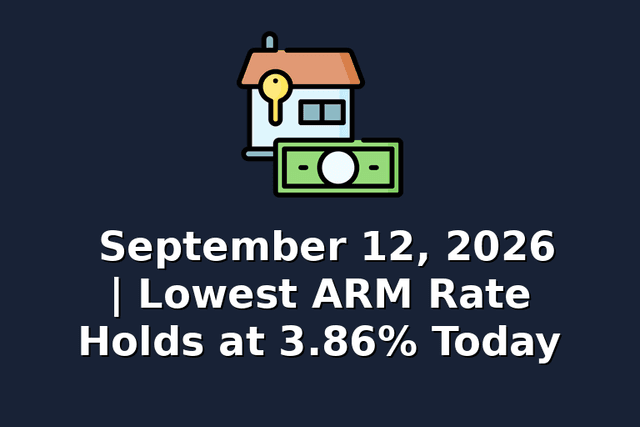 September 12, 2026 | Lowest ARM Rate Holds at 3.86% Today