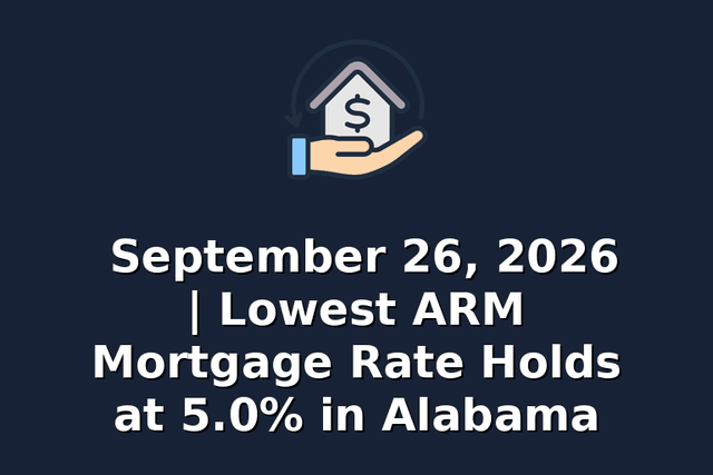 September 26, 2026 | Lowest ARM Mortgage Rate Holds at 5.0% in Alabama
