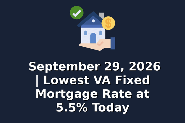 September 29, 2026 | Lowest VA Fixed Mortgage Rate at 5.5% Today