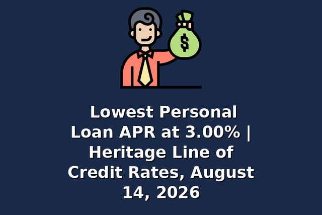 Lowest Personal Loan APR at 3.00% | Heritage Line of Credit Rates, August 14, 2026