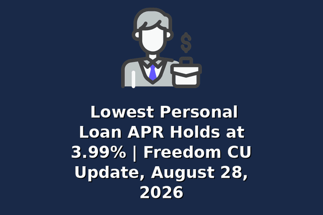 Lowest Personal Loan APR Holds at 3.99% | Freedom CU Update, August 28, 2026