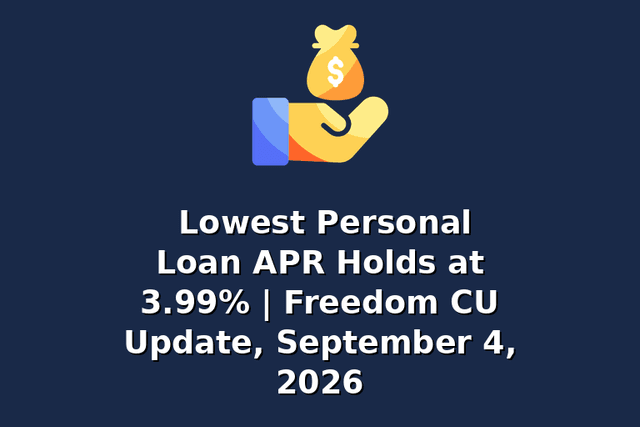 Lowest Personal Loan APR Holds at 3.99% | Freedom CU Update, September 4, 2026