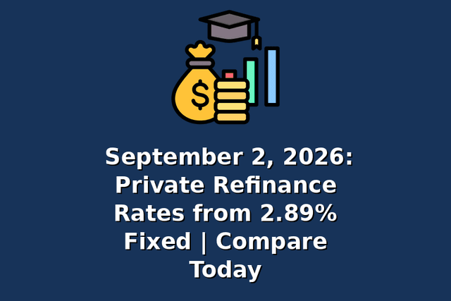 September 2, 2026: Private Refinance Rates from 2.89% Fixed | Compare Today