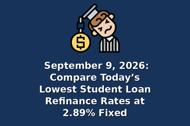 September 9, 2026: Compare Today’s Lowest Student Loan Refinance Rates at 2.89% Fixed