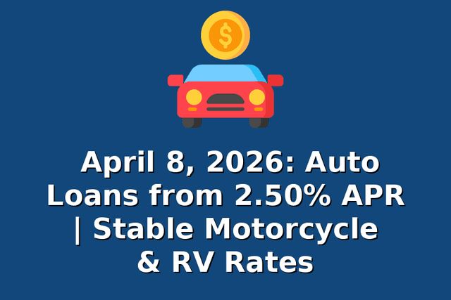 April 8, 2026: Auto Loans from 2.50% APR | Stable Motorcycle & RV Rates