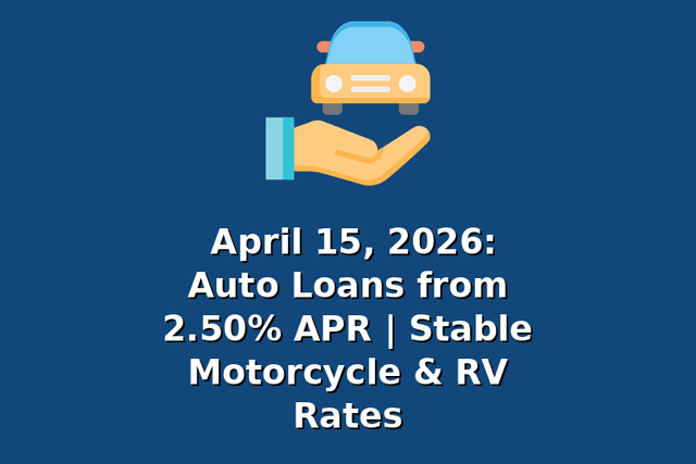 April 15, 2026: Auto Loans from 2.50% APR | Stable Motorcycle & RV Rates
