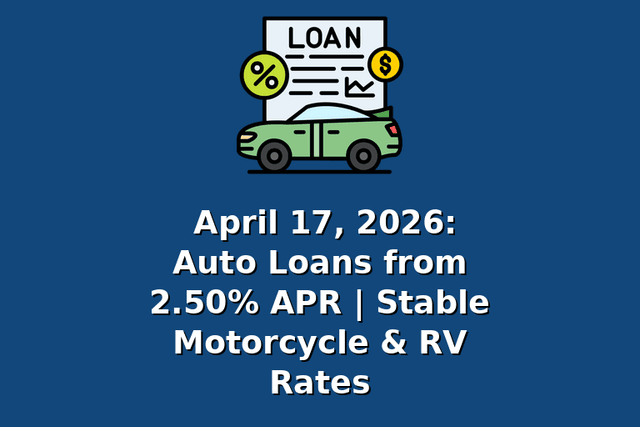 April 17, 2026: Auto Loans from 2.50% APR | Stable Motorcycle & RV Rates