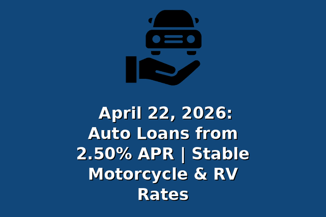 April 22, 2026: Auto Loans from 2.50% APR | Stable Motorcycle & RV Rates