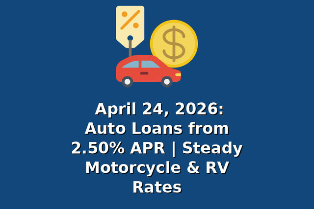 April 24, 2026: Auto Loans from 2.50% APR | Steady Motorcycle & RV Rates