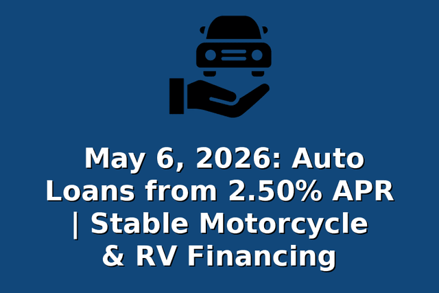 May 6, 2026: Auto Loans from 2.50% APR | Stable Motorcycle & RV Financing
